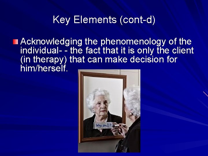 Key Elements (cont-d) Acknowledging the phenomenology of the individual- - the fact that it