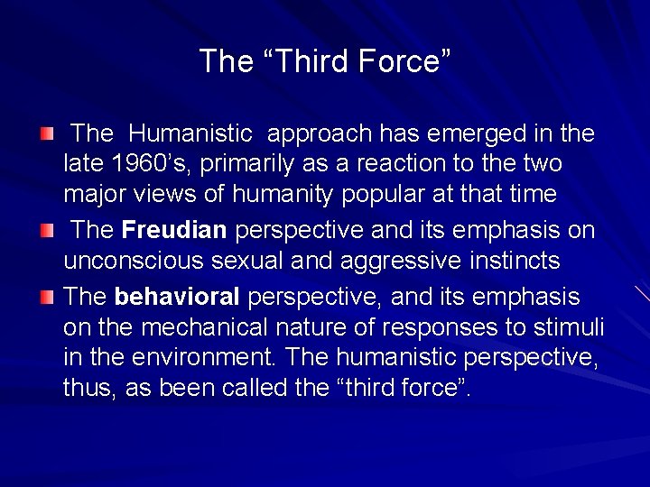 The “Third Force” The Humanistic approach has emerged in the late 1960’s, primarily as