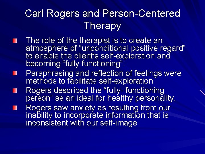 Carl Rogers and Person-Centered Therapy The role of therapist is to create an atmosphere
