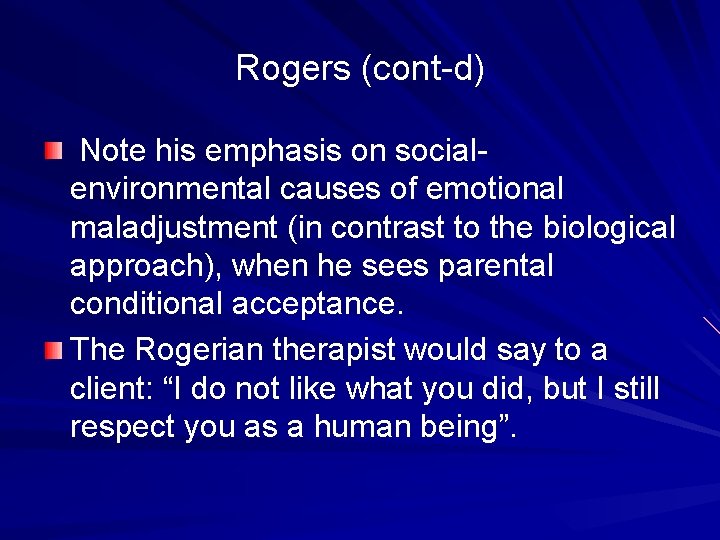 Rogers (cont-d) Note his emphasis on socialenvironmental causes of emotional maladjustment (in contrast to