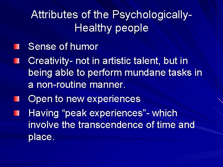 Attributes of the Psychologically. Healthy people Sense of humor Creativity- not in artistic talent,