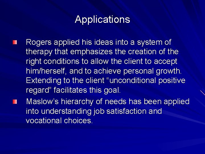 Applications Rogers applied his ideas into a system of therapy that emphasizes the creation