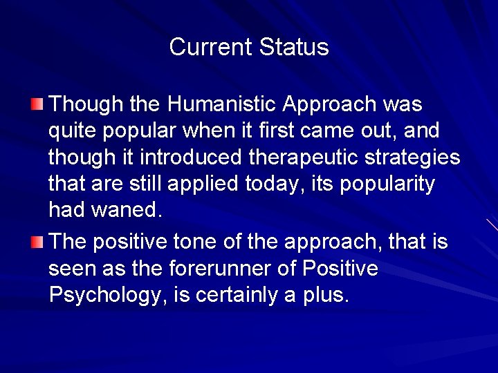 Current Status Though the Humanistic Approach was quite popular when it first came out,
