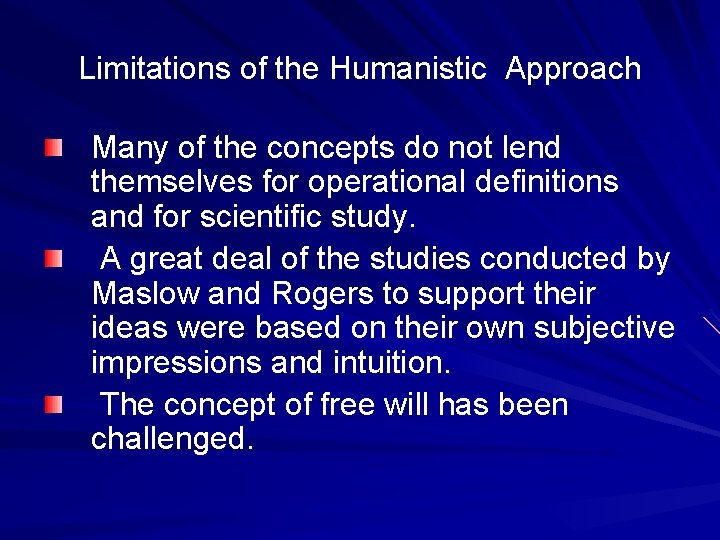 Limitations of the Humanistic Approach Many of the concepts do not lend themselves for