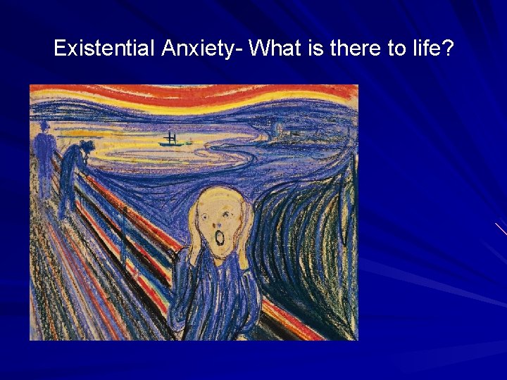 Existential Anxiety- What is there to life? 