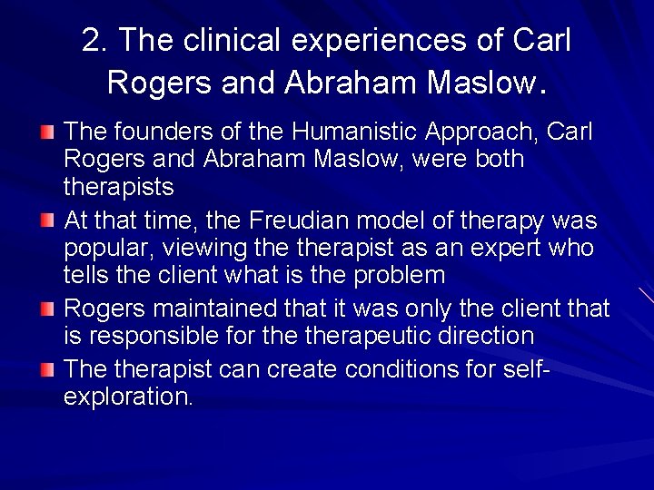 2. The clinical experiences of Carl Rogers and Abraham Maslow. The founders of the