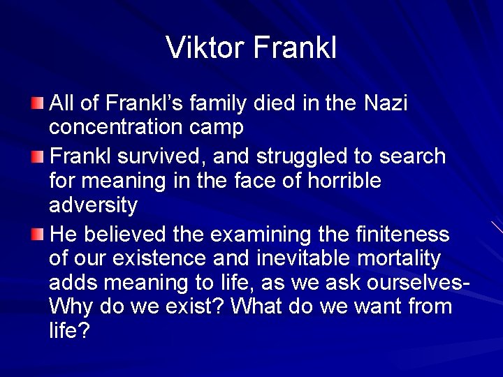 Viktor Frankl All of Frankl’s family died in the Nazi concentration camp Frankl survived,