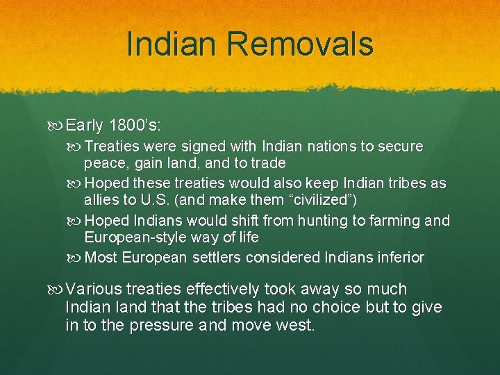 Indian Removals Early 1800’s: Treaties were signed with Indian nations to secure peace, gain