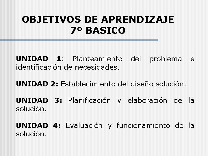 OBJETIVOS DE APRENDIZAJE 7º BASICO UNIDAD 1: Planteamiento del problema e identificación de necesidades.