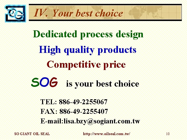 IV. Your best choice Dedicated process design High quality products Competitive price SOG is