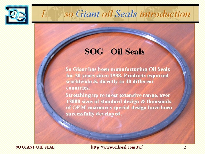 I. so Giant oil Seals introduction SOG Oil Seals So Giant has been manufacturing