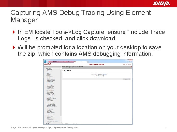 Capturing AMS Debug Tracing Using Element Manager 4 In EM locate Tools->Log Capture, ensure