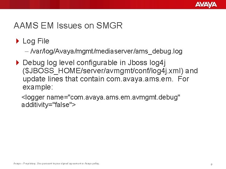 AAMS EM Issues on SMGR 4 Log File – /var/log/Avaya/mgmt/mediaserver/ams_debug. log 4 Debug log