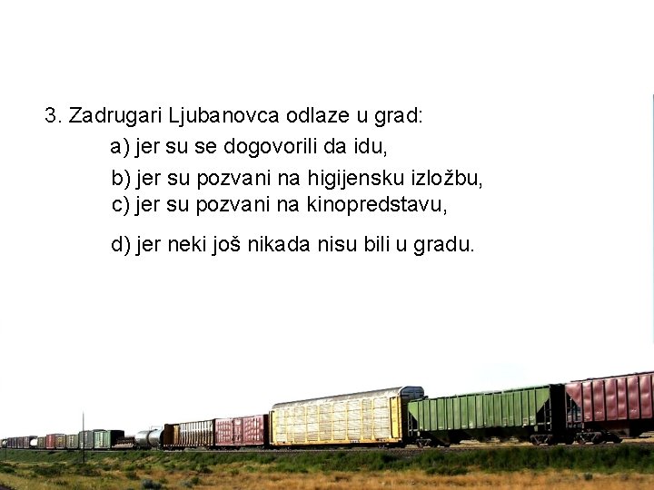 3. Zadrugari Ljubanovca odlaze u grad: a) jer su se dogovorili da idu, b) 3. Zadrugari Ljubanovca odlaze u grad: a) jer su se dogovorili da idu, b)