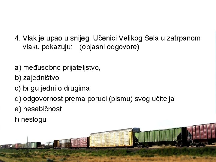 4. Vlak je upao u snijeg, Učenici Velikog Sela u zatrpanom vlaku pokazuju: (objasni