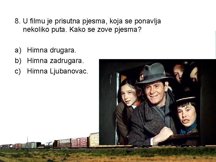 8. U filmu je prisutna pjesma, koja se ponavlja nekoliko puta. Kako se zove