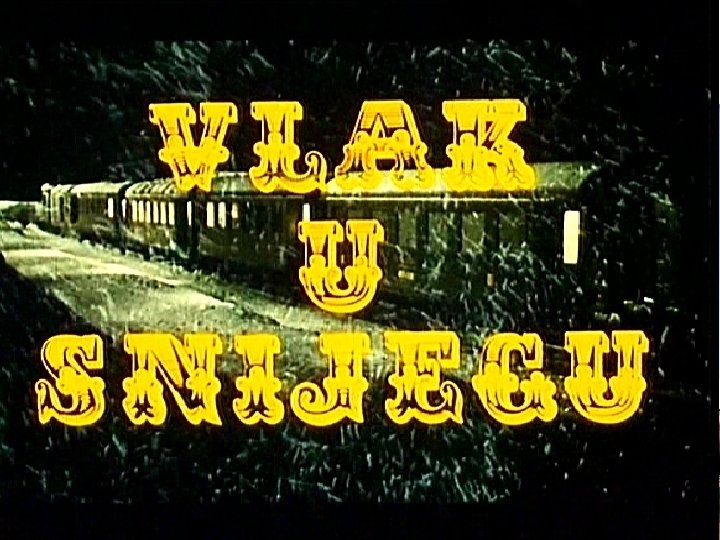 Film Vlak u snijegu • Godina proizvodnje: 1976. godina Trajanje: oko 82 minute Tehnika: