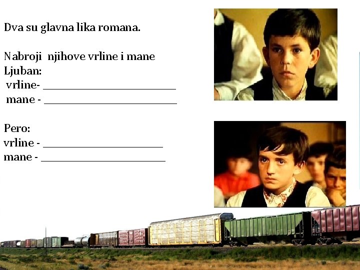 Dva su glavna lika romana. Nabroji njihove vrline i mane Ljuban: vrline- _______________ mane