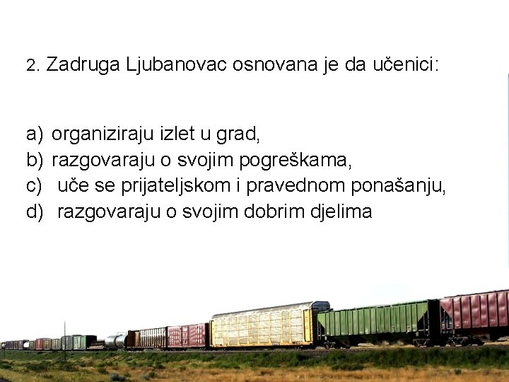 2. Zadruga Ljubanovac osnovana je da učenici: a) b) c) d) organiziraju izlet u