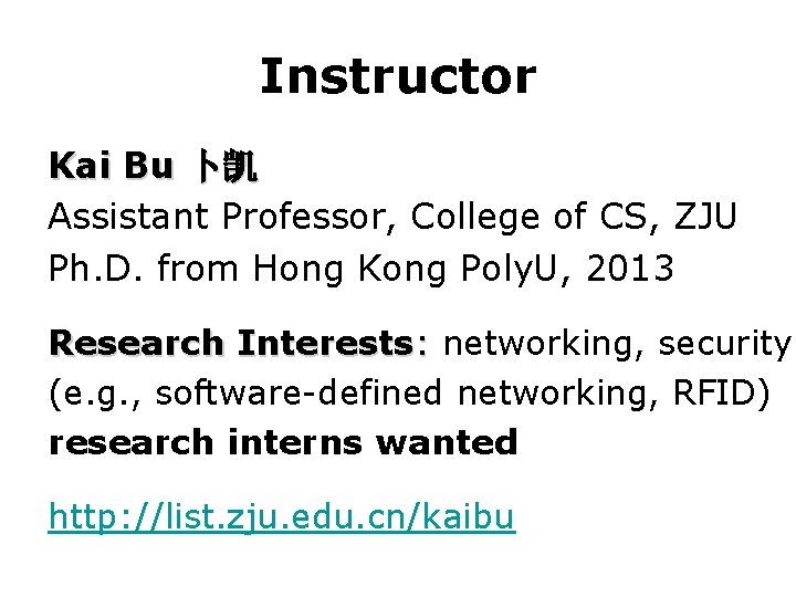 Instructor Kai Bu 卜凯 Assistant Professor, College of CS, ZJU Ph. D. from Hong