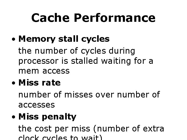 Cache Performance • Memory stall cycles the number of cycles during processor is stalled