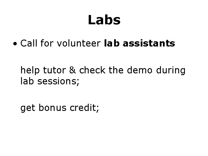 Labs • Call for volunteer lab assistants help tutor & check the demo during