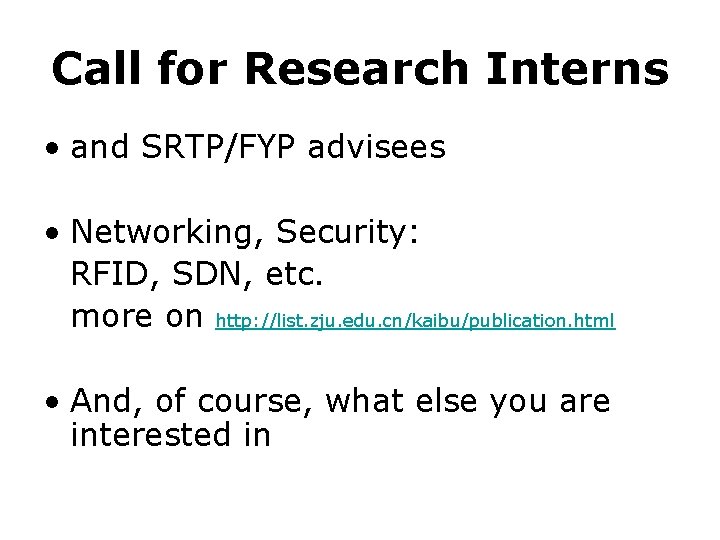 Call for Research Interns • and SRTP/FYP advisees • Networking, Security: RFID, SDN, etc.