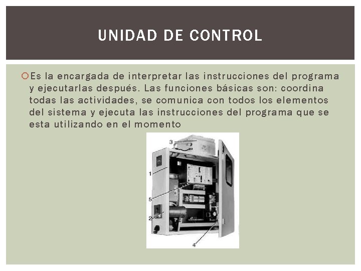 UNIDAD DE CONTROL Es la encargada de interpretar las instrucciones del programa y ejecutarlas