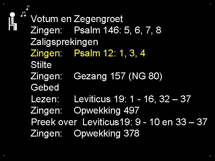 . . Votum en Zegengroet Zingen: Psalm 146: 5, 6, 7, 8 Zaligsprekingen Zingen: