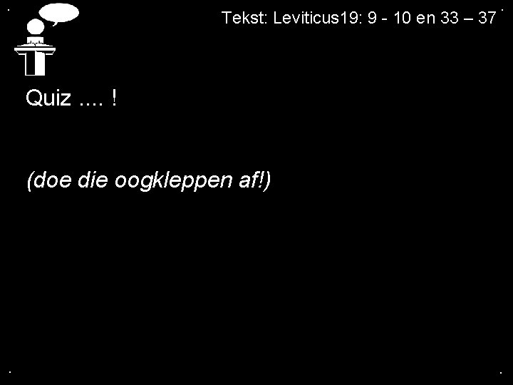 . Tekst: Leviticus 19: 9 - 10 en 33 – 37 . Quiz. .