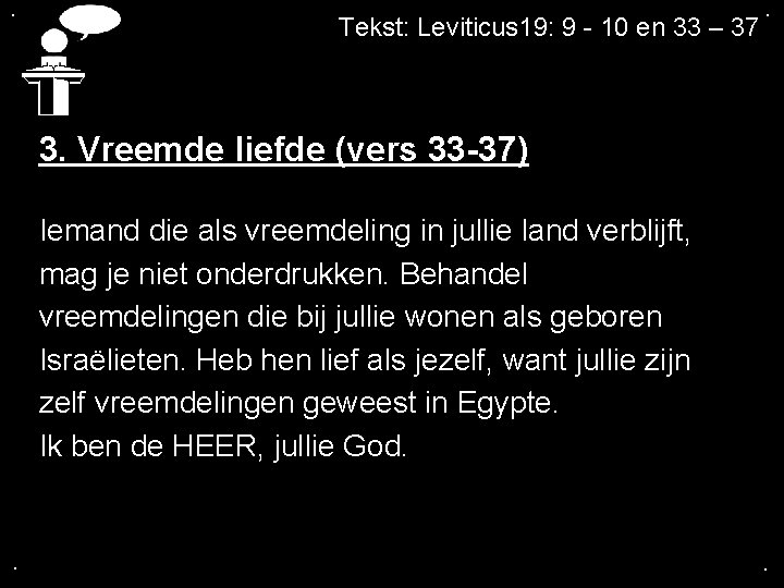 . Tekst: Leviticus 19: 9 - 10 en 33 – 37 . 3. Vreemde