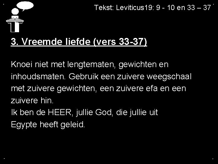 . Tekst: Leviticus 19: 9 - 10 en 33 – 37 . 3. Vreemde