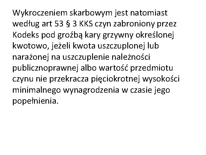 Wykroczeniem skarbowym jest natomiast według art 53 § 3 KKS czyn zabroniony przez Kodeks