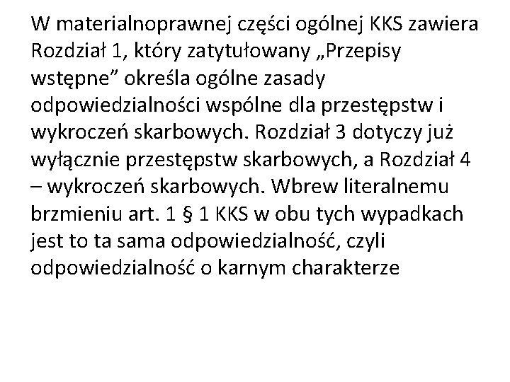 W materialnoprawnej części ogólnej KKS zawiera Rozdział 1, który zatytułowany „Przepisy wstępne” określa ogólne