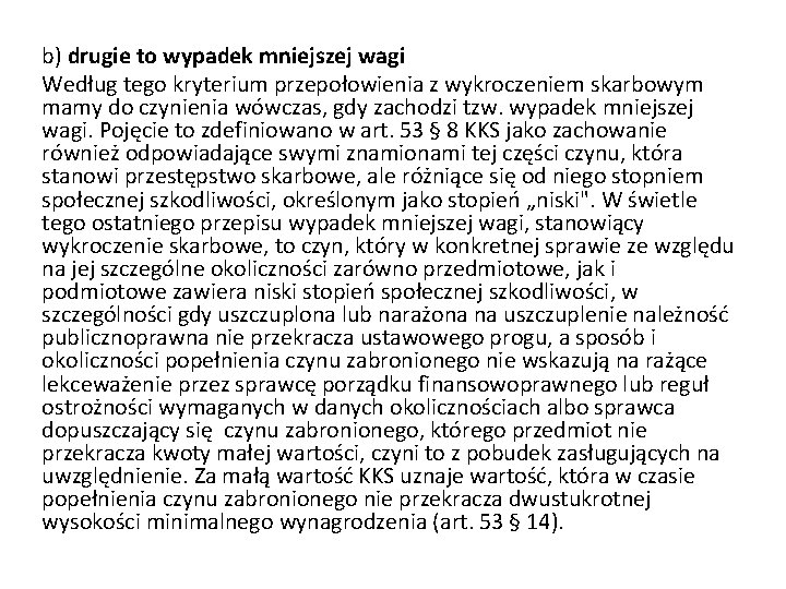 b) drugie to wypadek mniejszej wagi Według tego kryterium przepołowienia z wykroczeniem skarbowym mamy