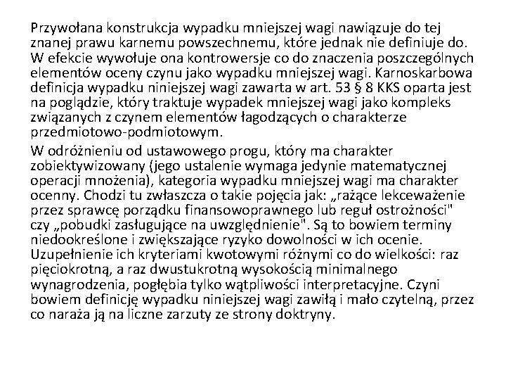 Przywołana konstrukcja wypadku mniejszej wagi nawiązuje do tej znanej prawu karnemu powszechnemu, które jednak