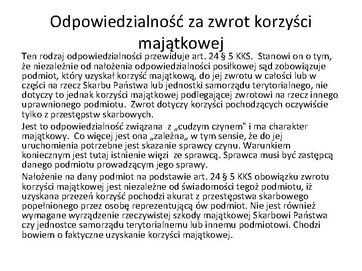 Odpowiedzialność za zwrot korzyści majątkowej Ten rodzaj odpowiedzialności przewiduje art. 24 § 5 KKS. Odpowiedzialność za zwrot korzyści majątkowej Ten rodzaj odpowiedzialności przewiduje art. 24 § 5 KKS.