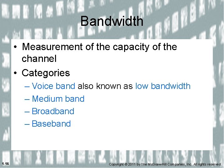 Bandwidth • Measurement of the capacity of the channel • Categories – Voice band