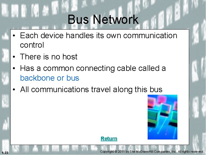 Bus Network • Each device handles its own communication control • There is no
