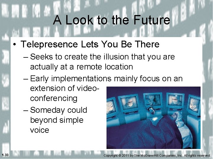 A Look to the Future • Telepresence Lets You Be There – Seeks to