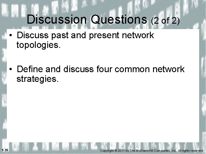 Discussion Questions (2 of 2) • Discuss past and present network topologies. • Define