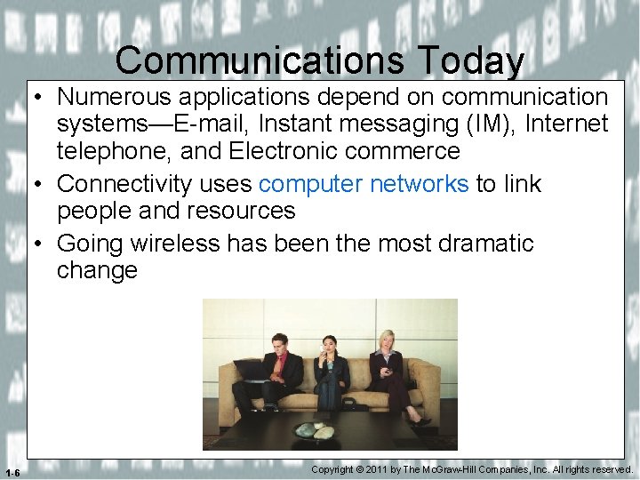 Communications Today • Numerous applications depend on communication systems—E-mail, Instant messaging (IM), Internet telephone,