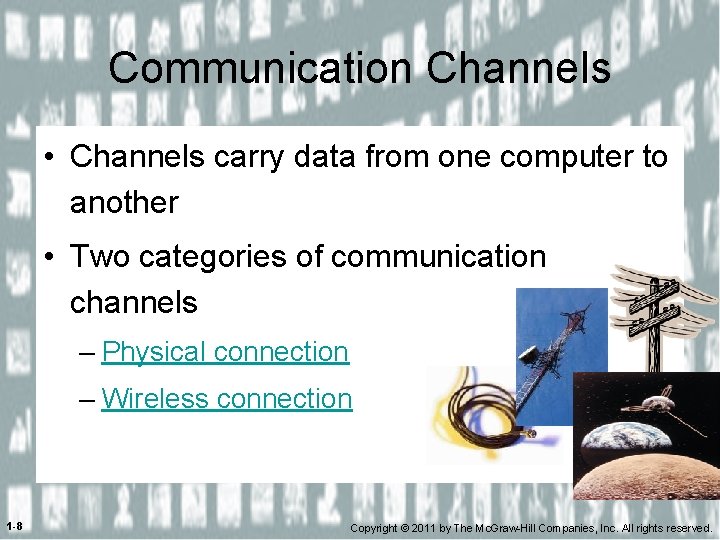 Communication Channels • Channels carry data from one computer to another • Two categories