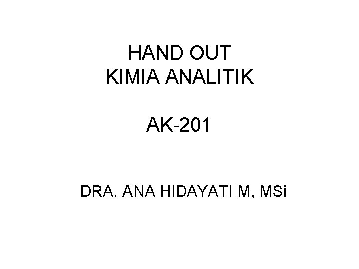 HAND OUT KIMIA ANALITIK AK-201 DRA. ANA HIDAYATI M, MSi 