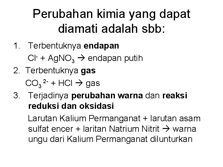 Perubahan kimia yang dapat diamati adalah sbb: 1. Terbentuknya endapan Cl- + Ag. NO