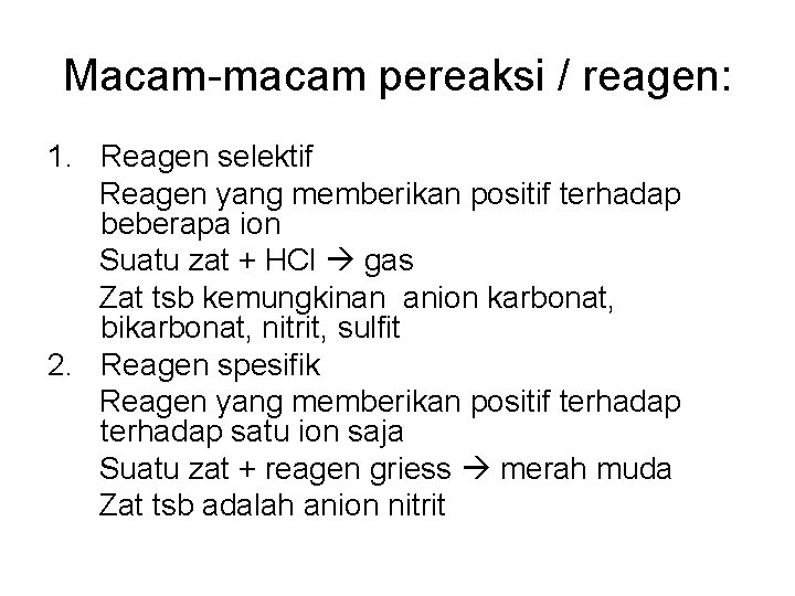 Macam-macam pereaksi / reagen: 1. Reagen selektif Reagen yang memberikan positif terhadap beberapa ion