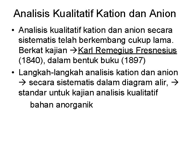 Analisis Kualitatif Kation dan Anion • Analisis kualitatif kation dan anion secara sistematis telah