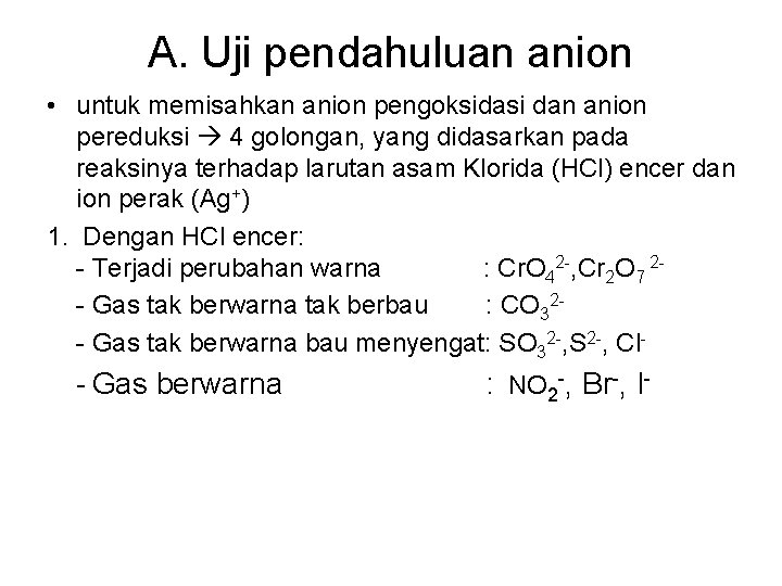 A. Uji pendahuluan anion • untuk memisahkan anion pengoksidasi dan anion pereduksi 4 golongan,