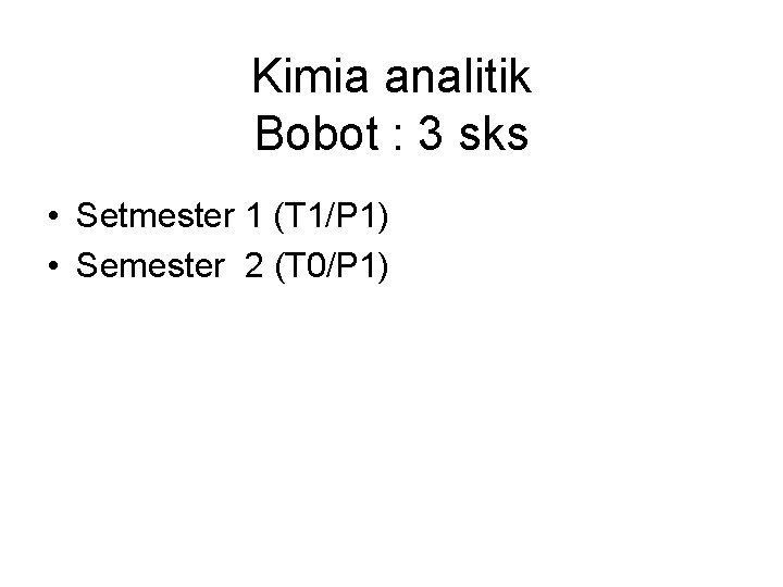 Kimia analitik Bobot : 3 sks • Setmester 1 (T 1/P 1) • Semester