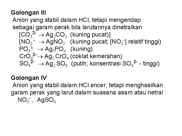 Golongan III Anion yang stabil dalam HCl, tetapi mengendap sebagai garam perak bila larutannya